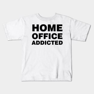 HOME OFFICE ADDICTED Kids T-Shirt